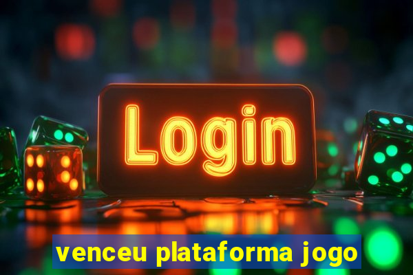venceu plataforma jogo